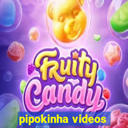 pipokinha videos